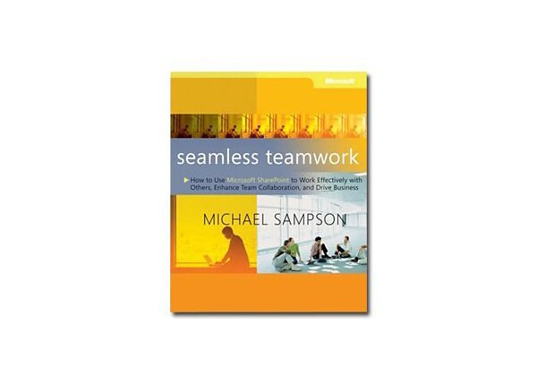 Seamless Teamwork: Using Microsoft SharePoint Technologies to Collaborate, Innovate, and Drive Business in New Ways -
