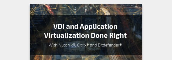 PDF OPENS IN A NEW WINDOW: read VDI and Application Virtualization Done Right solution brief