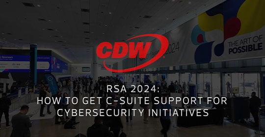 RSA 2024: How to Get C-Suite Support for Cybersecurity Initiatives