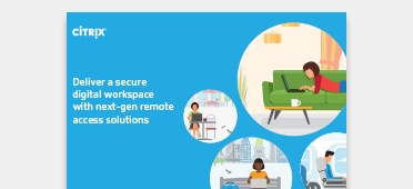 Deliver a secure digital workspace with next-gen remote access solutions