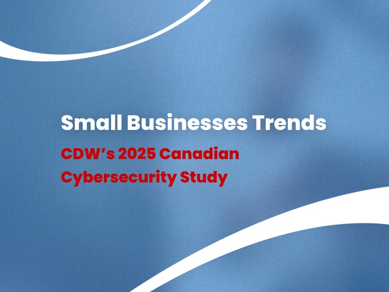 Infographic: IT and Cybersecurity Trends for Small Businesses in Canada