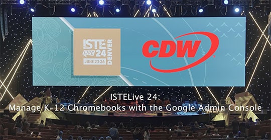 ISTELive 24: Manage K–12 Chromebooks with the Google Admin Console